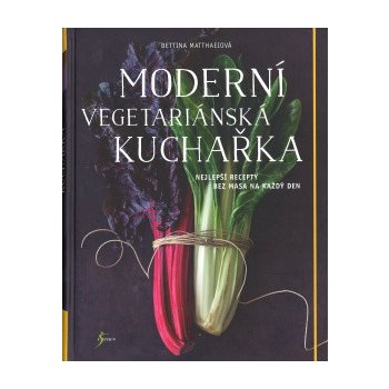 Moderní vegetariánská kuchařka - Matthaeiová Bettina