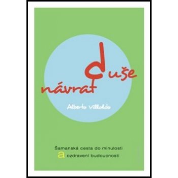 Návrat duše. Šamanská cesta do minulosti a ozdravení budoucnosti - Alberto Villoldo - ANCH BOOKS