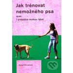 Jak trénovat nemožného psa - Jane Killionová – Sleviste.cz