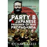 Party B and Japanese Prisoner of War Propaganda - Richard Baker – Hledejceny.cz