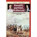 Kavalíři, puritáni, královrazi - Anglická občanská válka 1642--1649 - Vodička Pavel – Hledejceny.cz