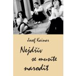 Kainar Josef - Nejdřív se musíte narodit – Zbozi.Blesk.cz