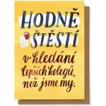 Chaukiss Hodně štěstí v hledání lepších kolegů než jsme my – Zboží Dáma