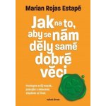 Jak na to, aby se nám děly samé dobré věci - Marian Rochas Estapé – Hledejceny.cz