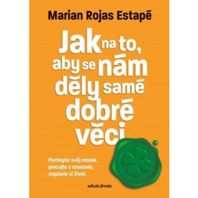 Jak na to, aby se nám děly samé dobré věci - Marian Rochas Estapé – Hledejceny.cz