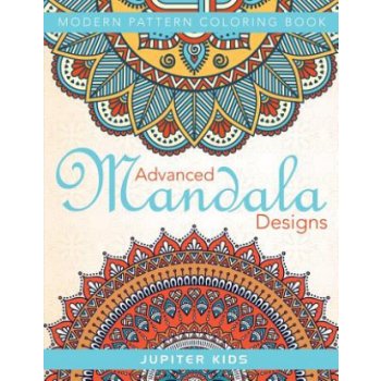 Advanced Mandala Designs: Modern Pattern Coloring Book Kids JupiterPaperback