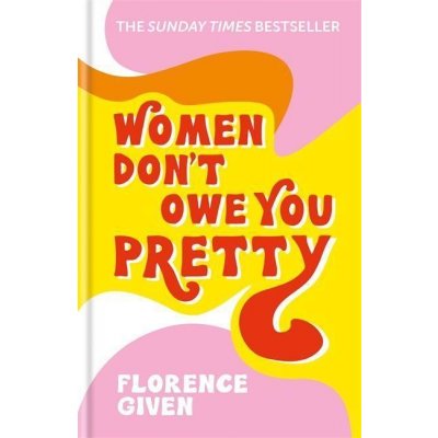 Women Dont Owe You Pretty - Florence Given – Hledejceny.cz