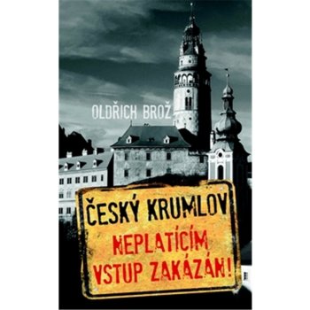 Český Krumlov - Neplatícím vstup zakázán! - Oldřich Brož
