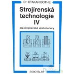 Strojírenská technologie IV pro strojírenské učební obory - Otakar Bothe – Hledejceny.cz