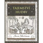 Tajemství hudby - Melodie, rytmus, harmonie - Jason Martineau – Hledejceny.cz