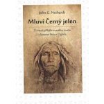 Mluví Černý jelen - Životní příběh svatého muže z kmene Sioux Oglala - John G. Neihardt – Zbozi.Blesk.cz