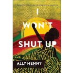 I Wont Shut Up: Finding Your Voice When the World Tries to Silence You Henny Ally – Hledejceny.cz