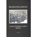 Tkané tapisérie a oděvy. Obrazy. - Milada Kollárová – Hledejceny.cz