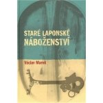 Staré laponské náboženství - Václav Marek – Hledejceny.cz