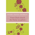 Vom Glck durch die Natur zu gehen Thoreau Henry David – Hledejceny.cz