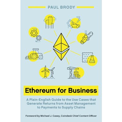 Ethereum for Business: A Plain-English Guide to the Use Cases that Generate Returns from Asset Management to Payments to Supply Chains Brody PaulPaperback