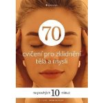 70 cvičení pro zklidnění těla a mysli – Hledejceny.cz