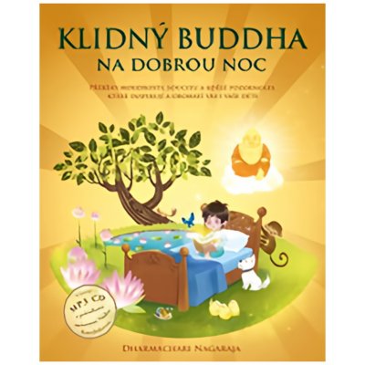 Klidný Buddha na dobrou noc - Příběhy moudrosti, soucitu a bdělé pozornosti, které inspirují a obohatí vás i vaše děti - Dharmachari Nagaraja – Zboží Mobilmania