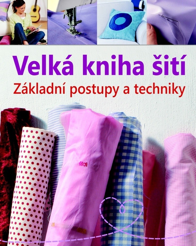 Velká kniha šití Základní postupy a techniky od 84 Kč - Heureka.cz