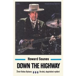 Down The Highway - Život Boba Dylana - Howard Sounes