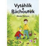 Vytáhlík a Bachourek - Renata Čechová – Hledejceny.cz
