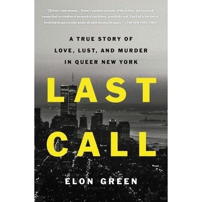 Last Call: A True Story of Love, Lust, and Murder in Queer New York Green ElonPaperback – Zbozi.Blesk.cz