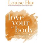 Love Your Body: A Positive Affirmation Guide for Loving and Appreciating Your Body - Hay Louise L. – Hledejceny.cz