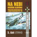 Na nebi hrdého albionu - 5. část 1944 - Válečný deník československých letců ve službách britského letectva 1940-1945 - Rajlich Jiří – Hledejceny.cz