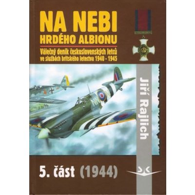 Na nebi hrdého albionu - 5. část 1944 - Válečný deník československých letců ve službách britského letectva 1940-1945 - Rajlich Jiří – Zboží Mobilmania