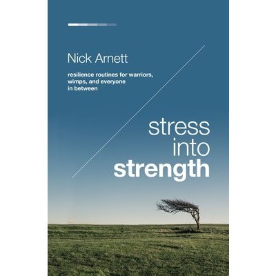 Stress Into Strength: Resilience Routines for Warriors, Wimps, and Everyone in Between Arnett NickPaperback – Hledejceny.cz
