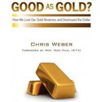 Good As Gold?: How We Lost Our Gold Reserves and Destroyed the Dollar – Hledejceny.cz