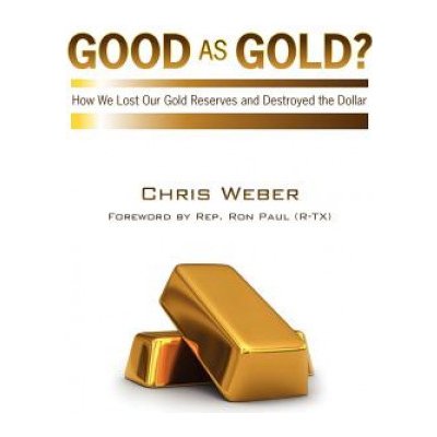 Good As Gold?: How We Lost Our Gold Reserves and Destroyed the Dollar – Hledejceny.cz