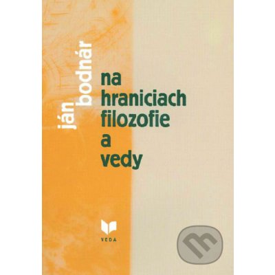 Na hraniciach filozofie a vedy - Ján Bodnár – Zbozi.Blesk.cz