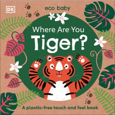 Eco Baby Where Are You Tiger?: A Plastic-Free Touch and Feel Book DKBoard Books – Zboží Mobilmania