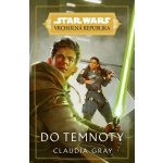 Star Wars - Vrcholná Republika - Do temnoty - Claudia Gray – Hledejceny.cz