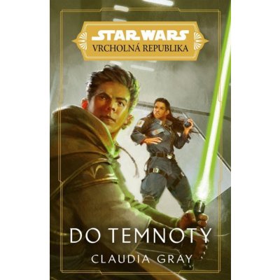 Star Wars - Vrcholná Republika - Do temnoty - Claudia Gray – Hledejceny.cz