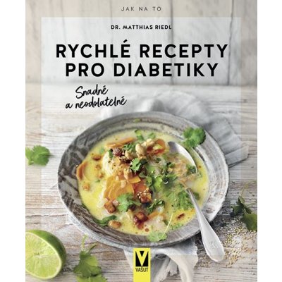 Rychlé recepty pro diabetiky – Snadné a neodolatelné - Matthias Riedl – Hledejceny.cz
