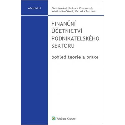 Finanční účetnictví podnikatelského sektoru - Břetislav Andrlík, Kristina Dvořáková, Lucie Formanová, Veronika Bastlová