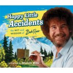 Happy Little Accidents: The Wit & Wisdom of Bob Ross - Ross Bob – Hledejceny.cz