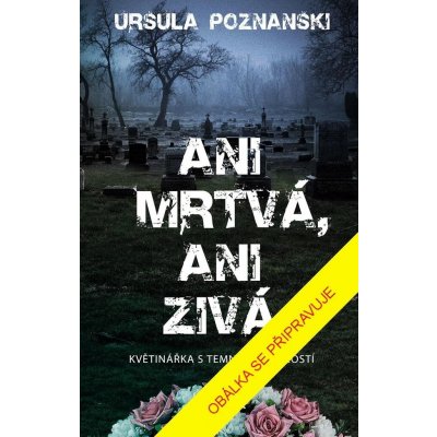 Ani mrtvá, ani živá - Ursula Poznanski – Hledejceny.cz