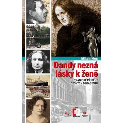 Dandy nezná lásky k ženě. Tragické příběhy českých dekadentů - Milan Hes – Zboží Mobilmania