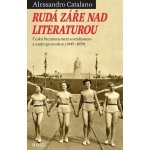 Rudá záře nad literaturou - Česká literatura mezi socialismem - Alessandro Catalano – Hledejceny.cz