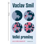 Velké proměny - Jak se utvářel moderní svět - Vaclav Smil – Hledejceny.cz