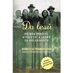 Do lesů - Příběh přežití, vítězství a lásky za holokaustu - Rebecca Frankelová – Hledejceny.cz