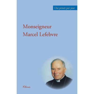 UNE PENSÉE PAR JOUR AVEC MGR MARCEL LEFEBVRE – Hledejceny.cz