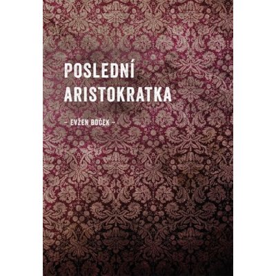 Poslední Aristokratka - Evžen Boček – Hledejceny.cz