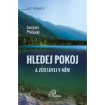 HLEDEJ POKOJ A ZŮSTÁVEJ V NĚM - Philippe Jacques – Hledejceny.cz