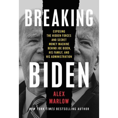 Breaking Biden: Exposing the Hidden Forces and Secret Money Machine Behind Joe Biden, His Family, and His Administration Marlow AlexPevná vazba – Hledejceny.cz