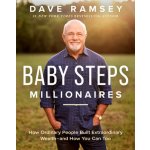 Baby Steps Millionaires: How Ordinary People Built Extraordinary Wealth--And How You Can Too Ramsey Dave – Hledejceny.cz