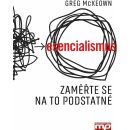 Esencialismus. Jak dělat správně správné věci - McKeown Greg